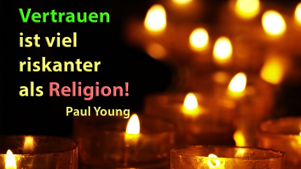 Vertrauen ist viel riskanter als Religion! - Paul Young
