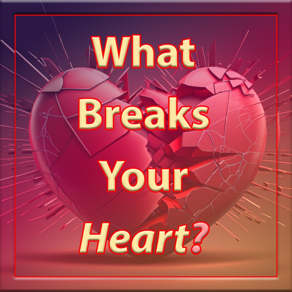 Waht braks your heart
